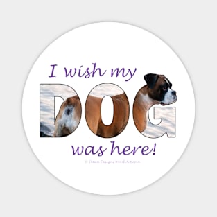 I wish my dog was here - Boxer dog oil painting word art Magnet